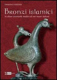 Ultime Pezzi Bronzi islamici. Sculture zoomorfe medievali nei musei italiani. Ediz. illustrata