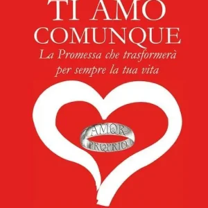 Ti amo comunque. La promessa che trasformerà per sempre la tua vita Prezzo Basso