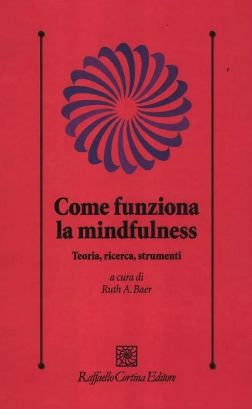 Nuovo Arrivo Come funziona la mindfulness. Teoria, ricerca, strumenti