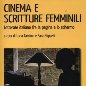 Ordina Subito Cinema e scritture femminili. Letterate italiane fra la pagina e lo schermo