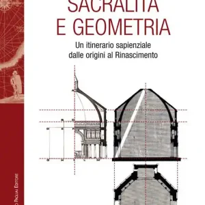 Sacralità e geometria. Un itinerario sapienziale dalle origini al Rinascimento Offerta Del Giorno