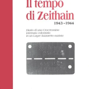 Il tempo di Zeithain (1943-1944). Diario di una crocerossina internata volontaria in un lager-lazzaretto nazista Economico