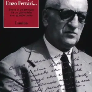 Pronto, qui Enzo Ferrari... Storia di un‘amicizia fra un giornalista e un grande uomo Novità