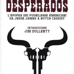 Desperados. L‘epopea dei fuorilegge americani da Jesse James a Butch Cassidy Pagamento Sicuro