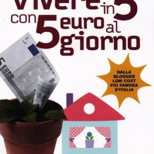 Vivere in 5 con 5 euro al giorno Must-Have