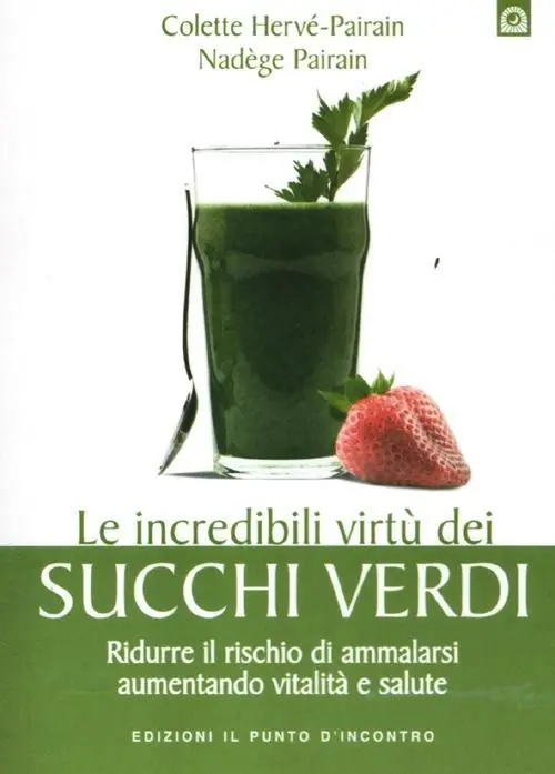 Le incredibili virtù dei succhi verdi. Ridurre il rischio di ammalarsi aumentando vitalità e salute Offerta