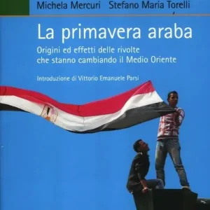 Promozione La primavera araba. Origini ed effetti delle rivolte che stanno cambiando il Medio Oriente