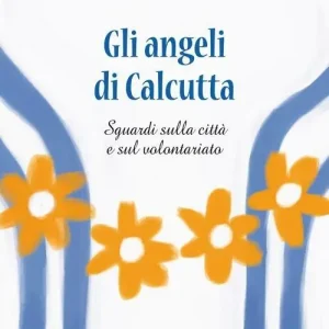 Di Tendenza Gli angeli di Calcutta. Sguardi sulla città e sul volontariato