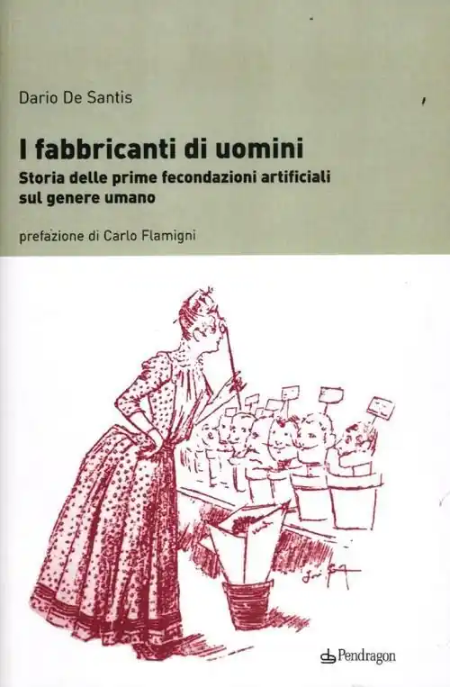 I fabbricanti di uomini. Storia delle prime fecondazioni artificiali sul genere umano Compra Oggi Stesso