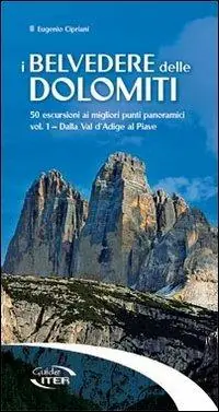 Miglior Prezzo I belvedere delle Dolomiti. 50 escursioni ai migliori punti panoramici. Vol. 1 Dalla val d‘Adige al Piave