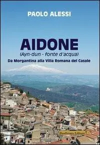 Aidone (Ayn-dun-fonte d‘acqua). Da Morgantina alla villa romana del casale Scelto Dai Clienti