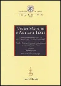 Nuovi maestri e antichi testi. Umanesimo e Rinascimento alle origini del pensiero moderno. Atti del Convegno internazionale di studi in onore di Cesare Vasoli (2010) Spedizione Espresso