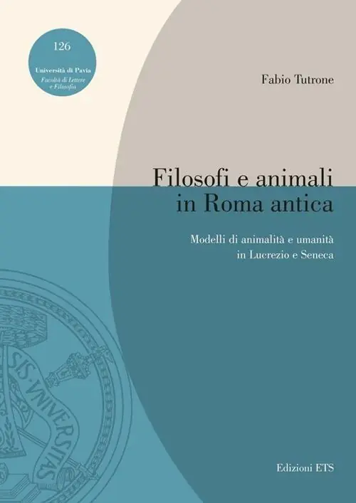 Filosofi e animali in Roma antica. Modelli di animalità e umanità in Lucrezio e Seneca Soddisfatti O Rimborsati