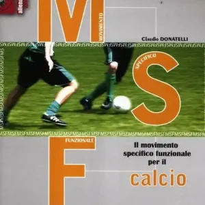 Più Venduto MSF calcio. Il movimento specifico funzionale per il calcio. Con DVD