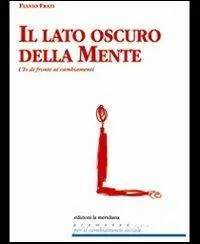 Prezzo Di Fabbrica Il lato oscuro della mente. L‘io di fronte ai cambiamenti