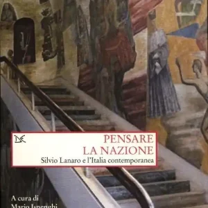 Pensare la nazione. Silvio Lanaro e l‘Italia contemporanea Subito Disponibile