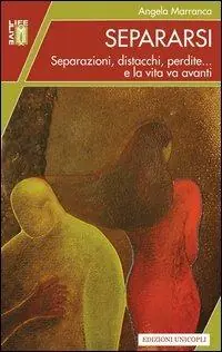 Promozione Esclusiva Separarsi. Separazioni, distacchi, perdite... e la vita va avanti
