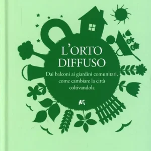 Quantità Limitata L‘orto diffuso. Dai balconi ai giardini comunitari, come cambiare la città coltivandola