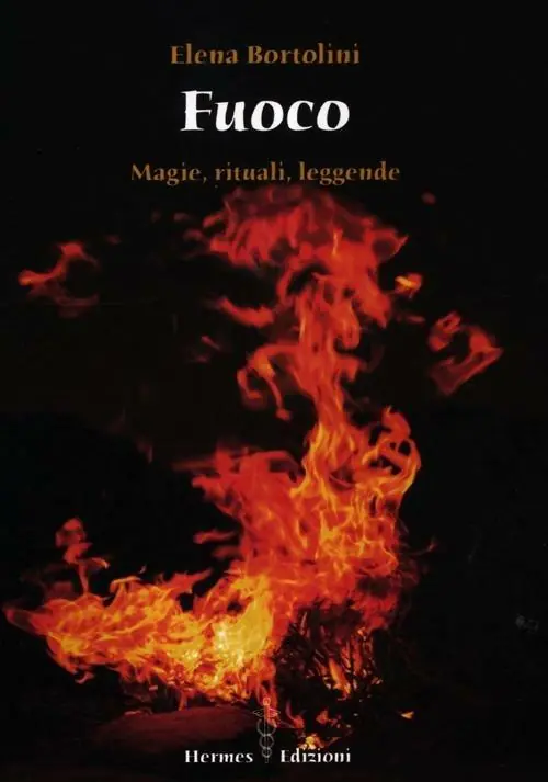 Nuovo Arrivo Fuoco. Magie, rituali, leggende