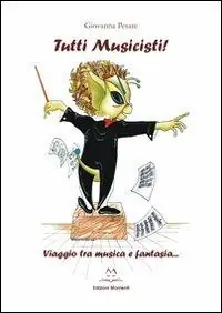 Tutti musicisti. Viaggio tra musica e fantasia... Offerta