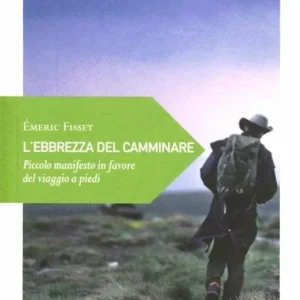 L‘ebrezza del camminare. Piccolo manifesto in favore del viaggio a piedi Vendita Finale