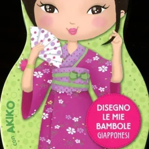 Disegno le mie bambole giapponesi con Akiko. Con adesivi. Ediz. illustrata Vendita Finale