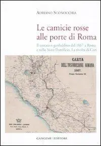 Offerta Limitata Le camicie rosse alle porte di Roma. Il tentativo garibaldino del 1867 a Roma e nello Stato Pontificio. La rivolta dei cori