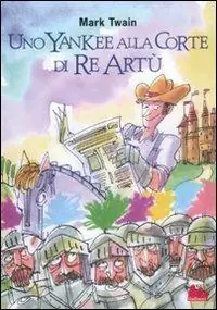 Uno yankee alla corte di re Artù. Ediz. integrale Direttamente Dal Produttore