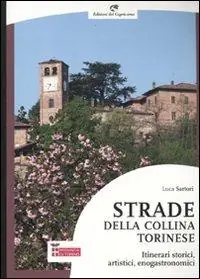 Novità Strade della collina torinese. Itinerari storici, artistici, enogastronomici