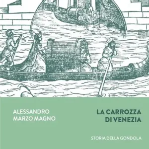 Nuova Collezione La carrozza di Venezia. Storia della gondola