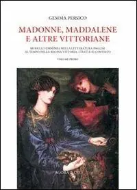 Madonne, Maddalene e altre vittoriane. Modelli femminili nella letteratura inglese al tempo della regina Vittoria i testi e il contesto. Vol. 1 Super Prezzo