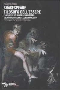 Shakespeare filosofo dell‘essere. L‘influenza del poeta drammaturgo sul mondo moderno e contemporaneo Compra Adesso
