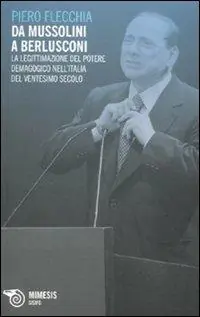 Offerta Da Mussolini a Berlusconi. La legittimazione del potere demagogico nell‘Italia del ventesimo secolo