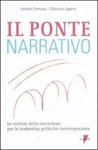 Nuovo Arrivo Il ponte narrativo. Le scienze della narrazione per le leadership politiche contemporanee