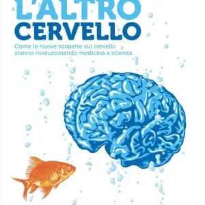 L‘ altro cervello. Come le nuove scoperte sul cervello stanno rivoluzionando medicina e scienza. Nuova ediz. Miglior Prezzo