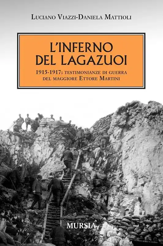 L‘inferno del Lagazuoi 1915-1917. Testimonianze di guerra del maggiore Ettore Martini Quantità Limitata