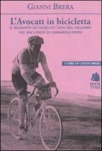 Compra Adesso L‘avocatt in bicicletta. Il romanzo di cinquant‘anni del ciclismo nel racconto di Eberardo Pavesi