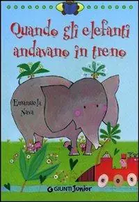 Quando gli elefanti andavano in treno. Ediz. illustrata Occasione Imperdibile