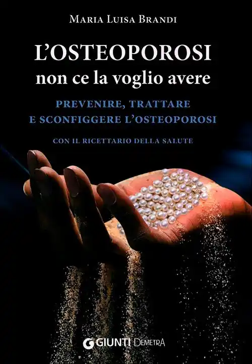 L‘osteoporosi non ce la voglio avere. Prevenire, trattare e sconfiggere l‘osteoporosi. Con il ricettario della salute Quantità Limitata
