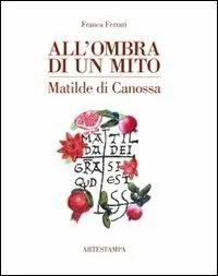 Acquista Ora All‘ombra di un mito. Matilde di Canossa