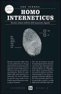 Solo Oggi Homo interneticus. Restare umani nell‘era dell‘ossessione digitale