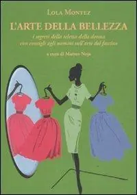 L‘arte della bellezza. I segreti della teletta della donna con consigli agli uomini sull‘arte del fascino Reso Gratuito