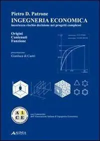 Ingegneria economica. Incertezza rischio decisione nei progetti complessi. Origini contenuti funzione Compra Adesso