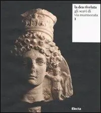 La dea rivelata. Gli scavi di via Marmorata. Ediz. illustrata. Vol. 1 Promo Stagionale