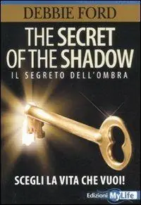 The secret of the shadow. Il segreto dell‘ombra. Scegli la vita che vuoi! Ultimissimo Modello