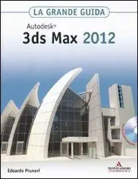 Promozione Autodesk 3ds Max 2012. La grande guida. Con CD-ROM