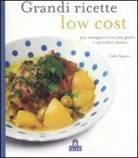 A Buon Prezzo Grandi ricette low cost per mangiare con più gusto e spendere meno