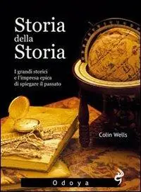 Saldi Storia della storia. I grandi storici e l‘impresa epica di spiegare il passato