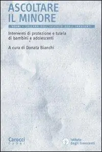 Ascoltare il minore. Interventi di protezione e tutela di bambini e adolescenti Promozione Esclusiva