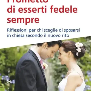 Spedito Oggi Prometto di esserti fedele sempre. Riflessioni per chi sceglie di sposarsi in chiesa secondo il nuovo rito